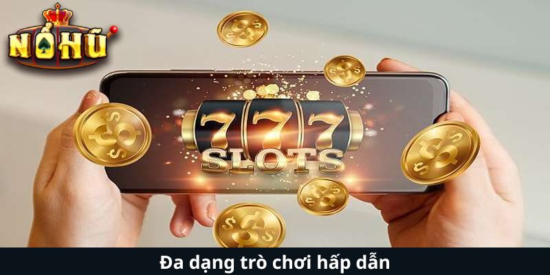 Đa dạng trò chơi hấp dẫn