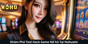 Khám Phá Tool Hack Game Nổ hũ Tại Nohuwin - Trải Nghiệm Vô Cùng Độc Đáo