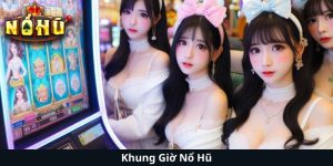 Khung Giờ Nổ Hũ – Thời Điểm Vàng Để Trúng Lớn Tại Casino Online