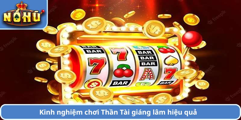 Kinh nghiệm chơi Thần Tài giáng lâm hiệu quả