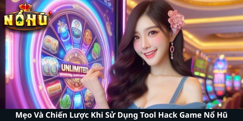 Mẹo Và Chiến Lược Khi Sử Dụng Tool Hack Game Nổ Hũ