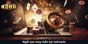 Ngôi sao may mắn tại nohuwin - Khám Phá Thế Giới Rực Rỡ Của Cơ Hội