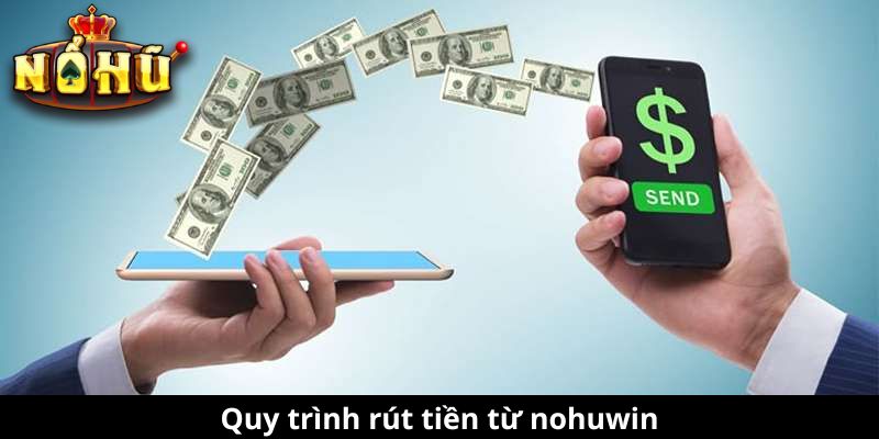 Quy trình rút tiền từ nohuwin
