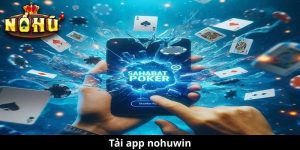 Tải app nohuwin - Trải nghiệm giải trí đỉnh cao với ứng dụng tiện ích