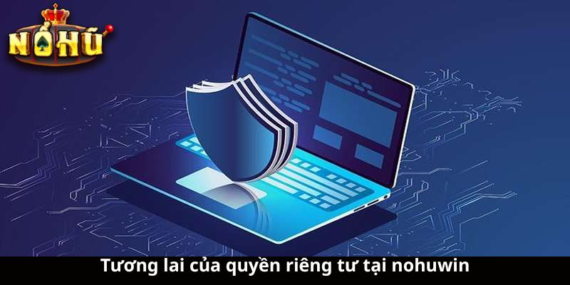 Tương lai của quyền riêng tư tại nohuwin